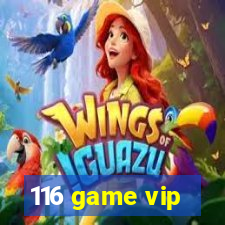 116 game vip